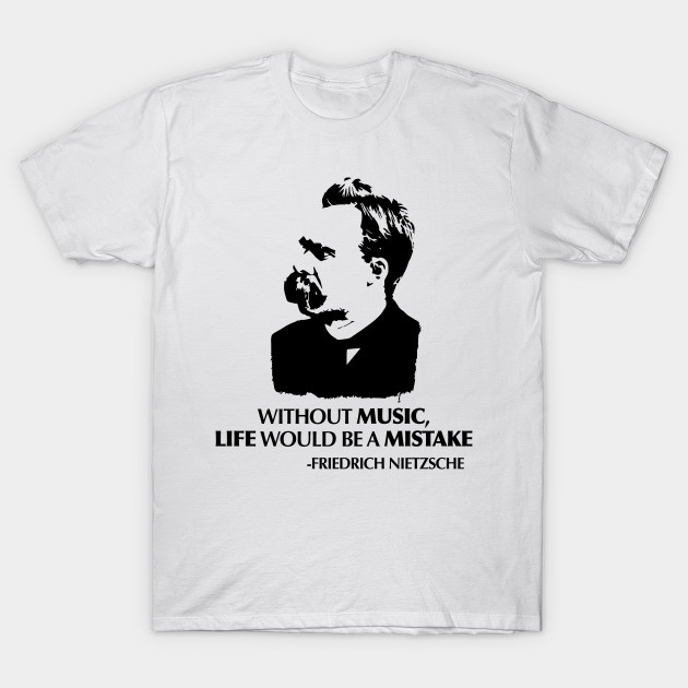 Nietzsche Quote about Music T-Shirt-TOZ